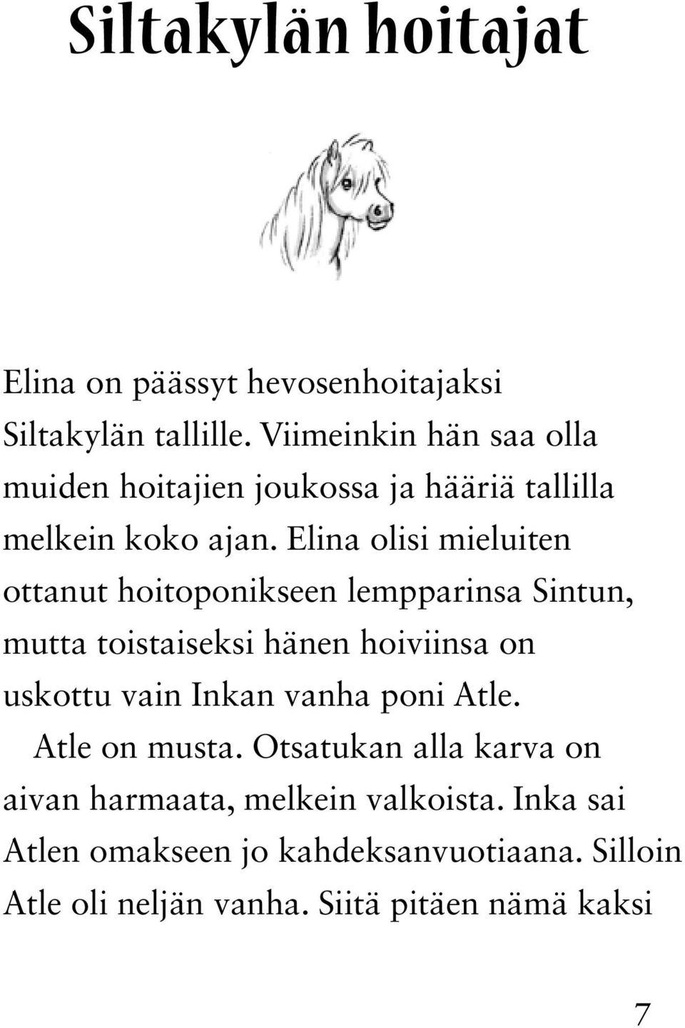 Elina olisi mieluiten ottanut hoitoponikseen lempparinsa Sintun, mutta toistaiseksi hänen hoiviinsa on uskottu vain