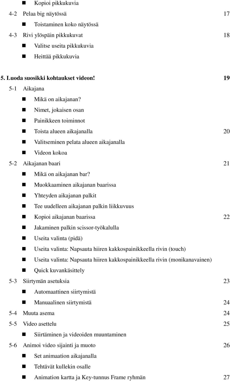 Nimet, jokaisen osan Painikkeen toiminnot Toista alueen aikajanalla 20 Valitseminen pelata alueen aikajanalla Videon kokoa 5-2 Aikajanan baari 21 Mikä on aikajanan bar?