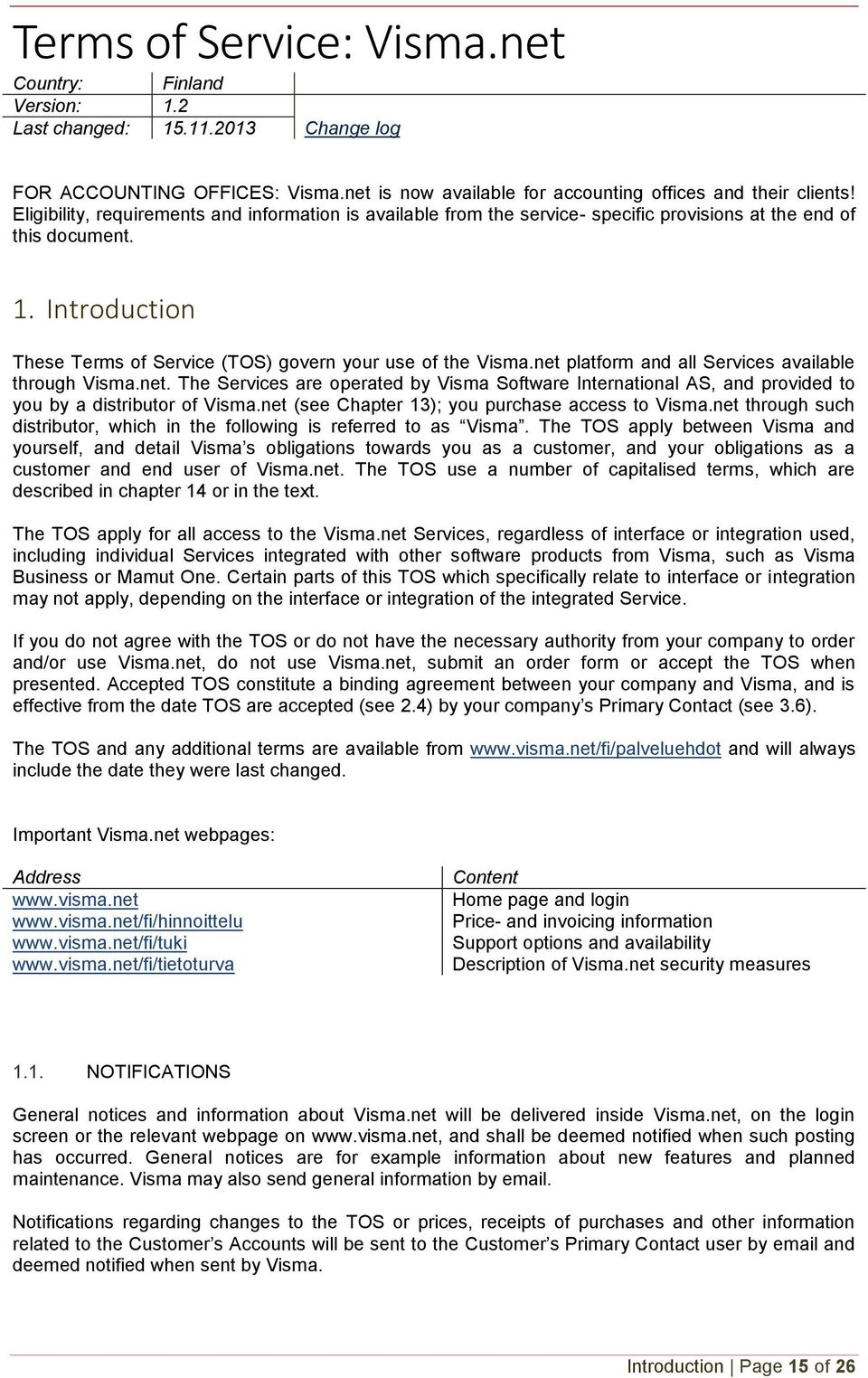 net platform and all Services available through Visma.net. The Services are operated by Visma Software International AS, and provided to you by a distributor of Visma.