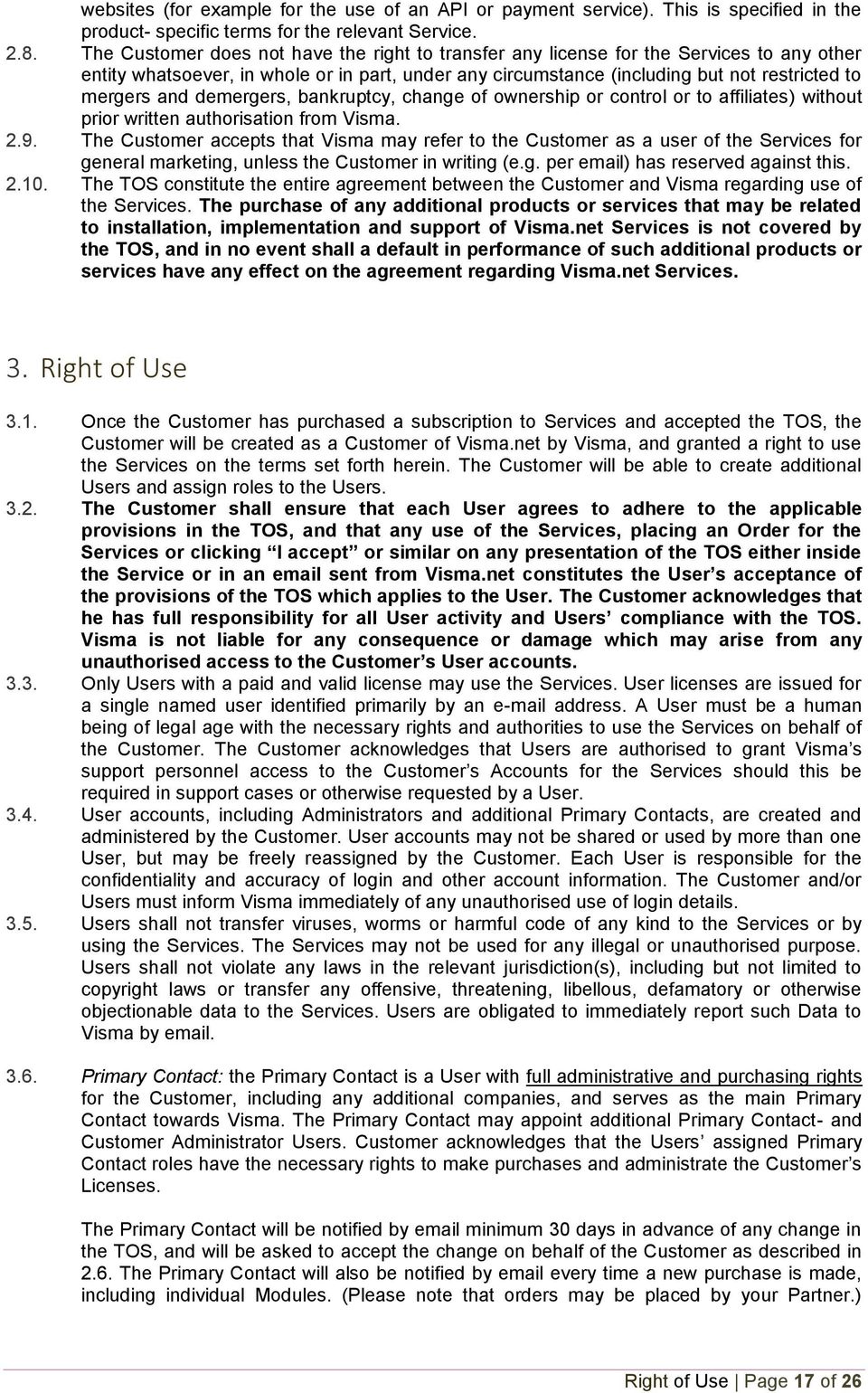 demergers, bankruptcy, change of ownership or control or to affiliates) without prior written authorisation from Visma. 2.9.