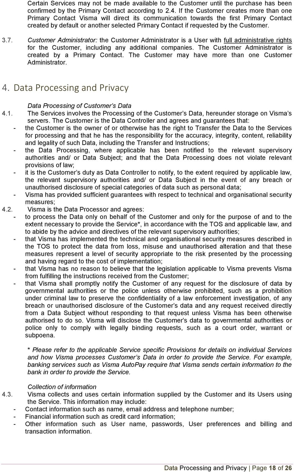 Customer. 3.7. Customer Administrator: the Customer Administrator is a User with full administrative rights for the Customer, including any additional companies.