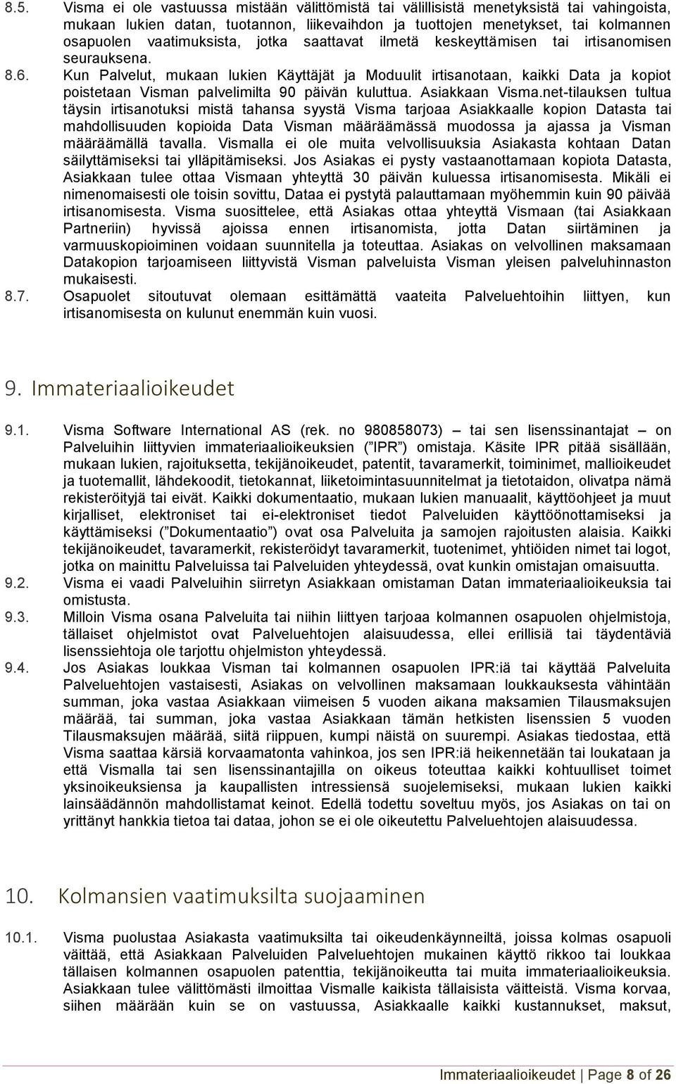 Kun Palvelut, mukaan lukien Käyttäjät ja Moduulit irtisanotaan, kaikki Data ja kopiot poistetaan Visman palvelimilta 90 päivän kuluttua. Asiakkaan Visma.