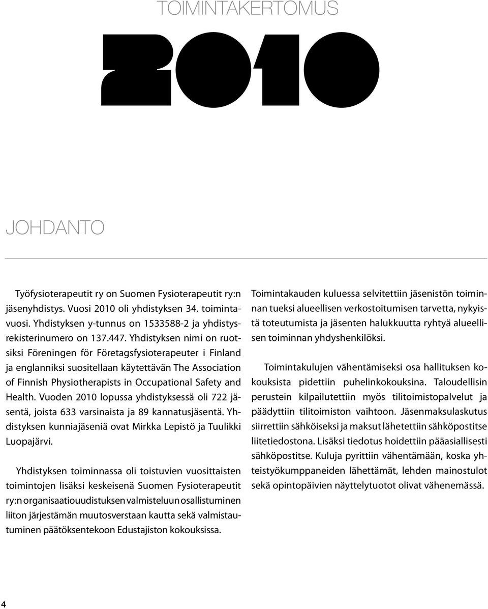 Yhdistyksen nimi on ruotsiksi Föreningen för Företagsfysioterapeuter i Finland ja englanniksi suositellaan käytettävän The Association of Finnish Physiotherapists in Occupational Safety and Health.