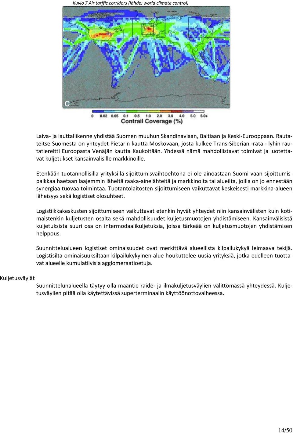 Yhdessä nämä mahdollistavat toimivat ja luotettavat kuljetukset kansainvälisille markkinoille.