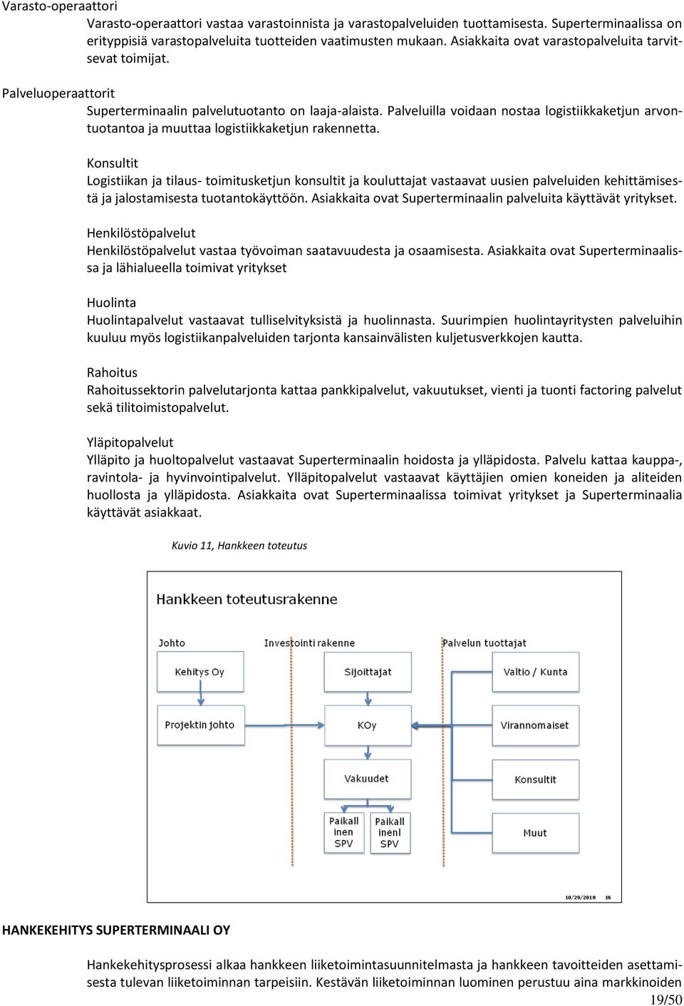 Palveluilla voidaan nostaa logistiikkaketjun arvontuotantoa ja muuttaa logistiikkaketjun rakennetta.