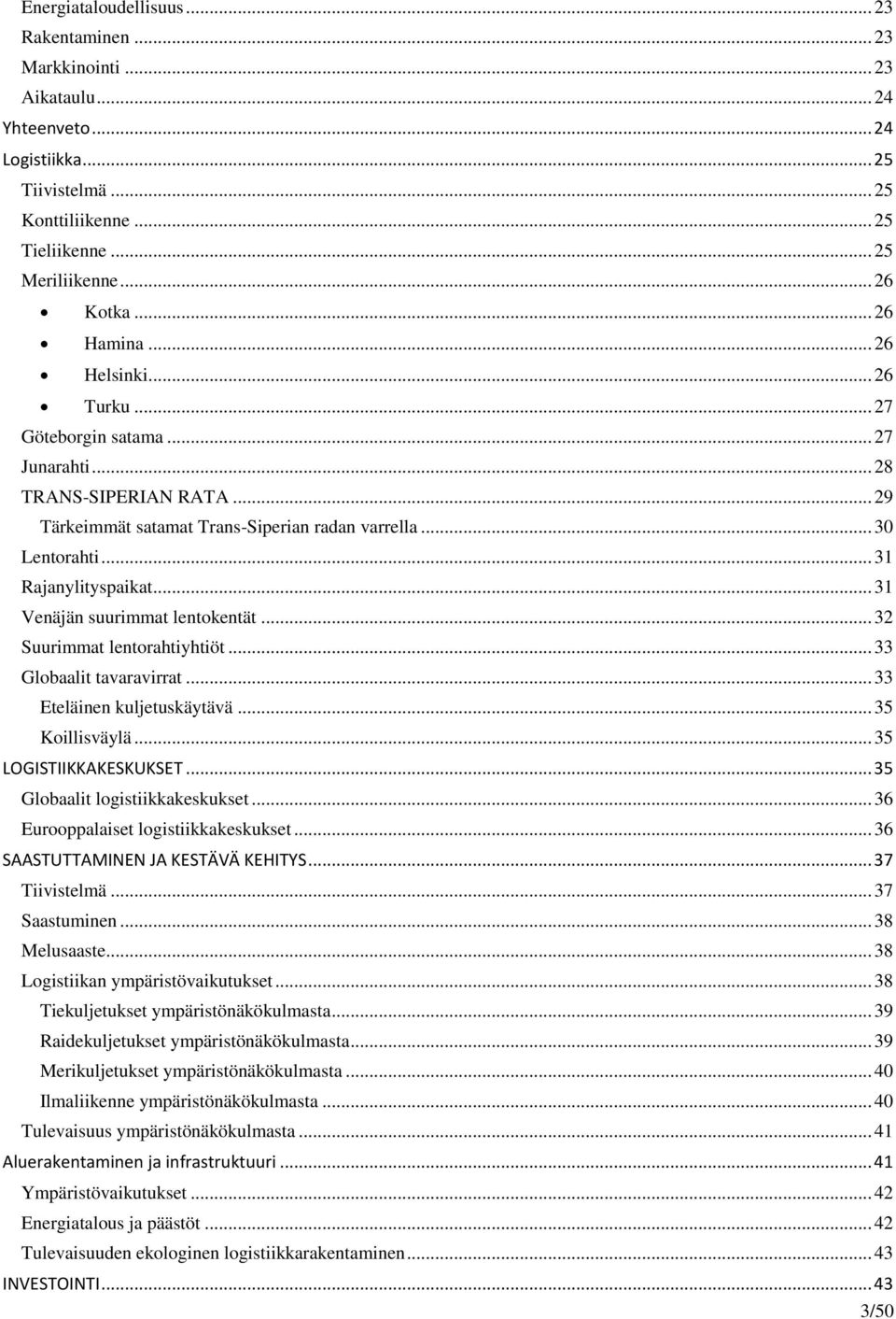 .. 31 Venäjän suurimmat lentokentät... 32 Suurimmat lentorahtiyhtiöt... 33 Globaalit tavaravirrat... 33 Eteläinen kuljetuskäytävä... 35 Koillisväylä... 35 LOGISTIIKKAKESKUKSET.