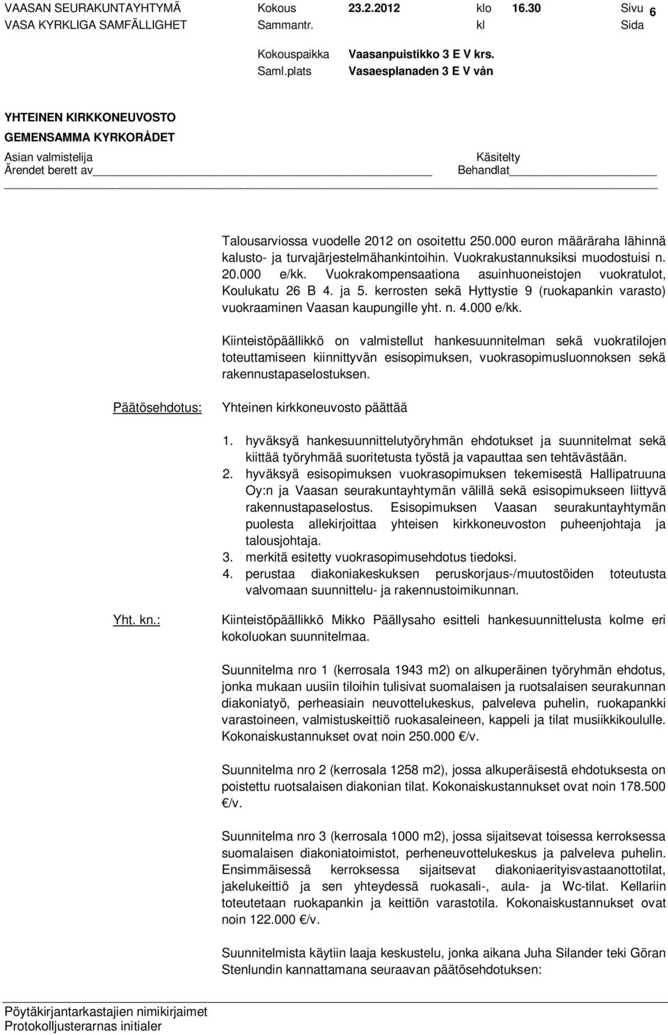 kerrosten sekä Hyttystie 9 (ruokapankin varasto) vuokraaminen Vaasan kaupungille yht. n. 4.000 e/kk.