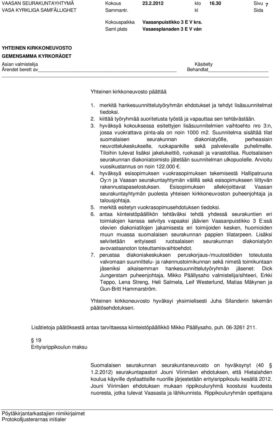 Suunnitelma sisältää tilat suomalaisen seurakunnan diakoniatyölle, perheasiain neuvottelukeskukselle, ruokapankille sekä palvelevalle puhelimelle.