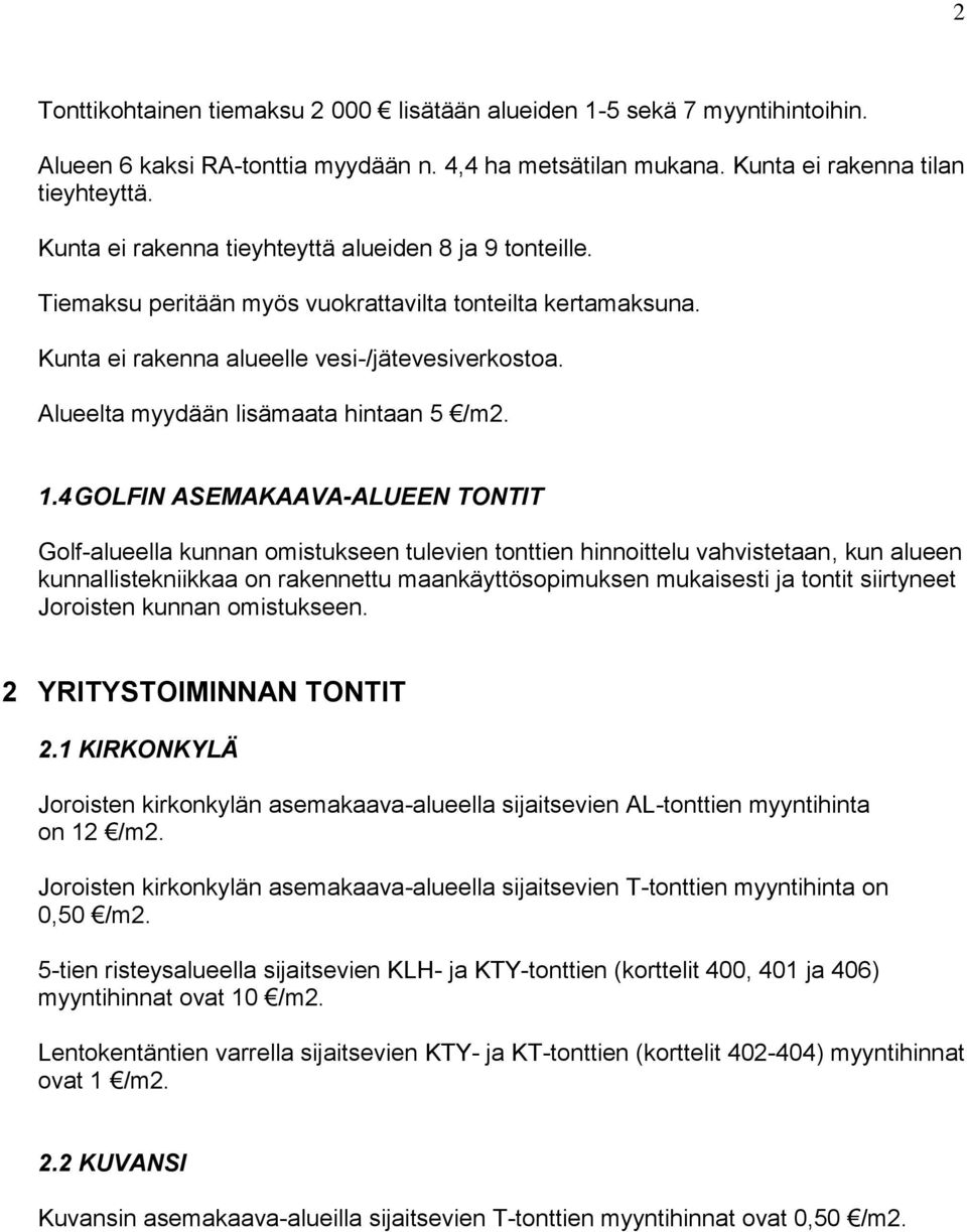Alueelta myydään lisämaata hintaan 5 /m2. 1.