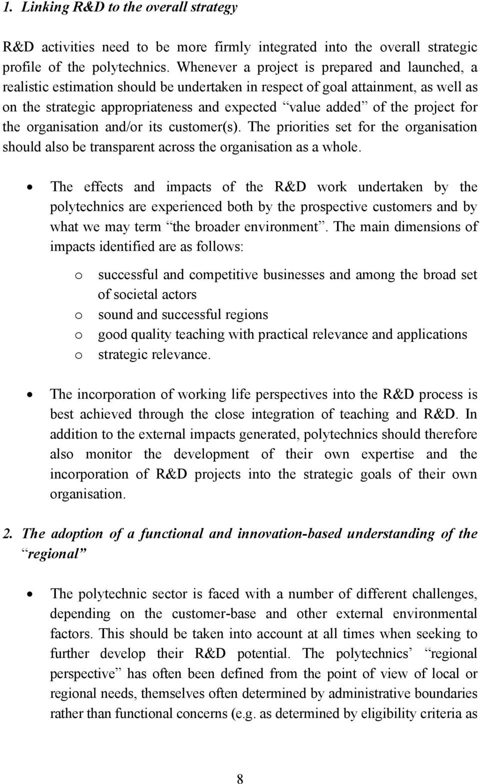 project for the organisation and/or its customer(s). The priorities set for the organisation should also be transparent across the organisation as a whole.