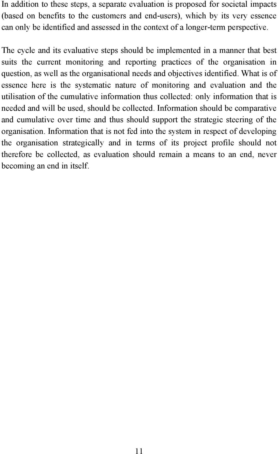 The cycle and its evaluative steps should be implemented in a manner that best suits the current monitoring and reporting practices of the organisation in question, as well as the organisational