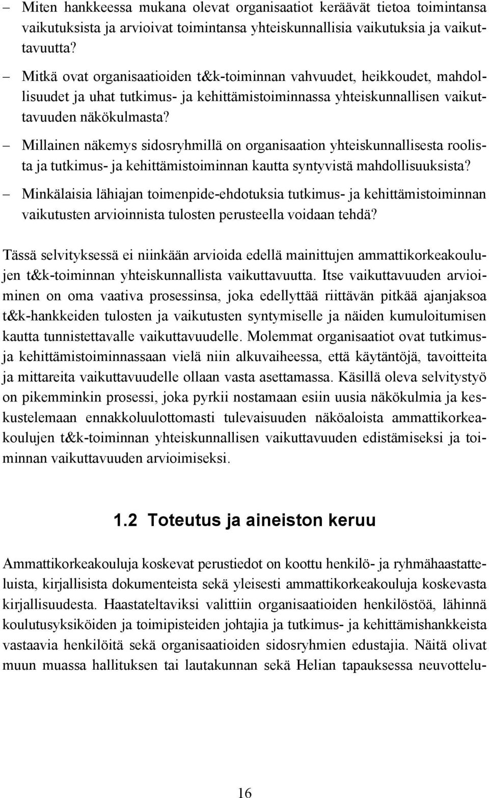 Millainen näkemys sidosryhmillä on organisaation yhteiskunnallisesta roolista ja tutkimus- ja kehittämistoiminnan kautta syntyvistä mahdollisuuksista?