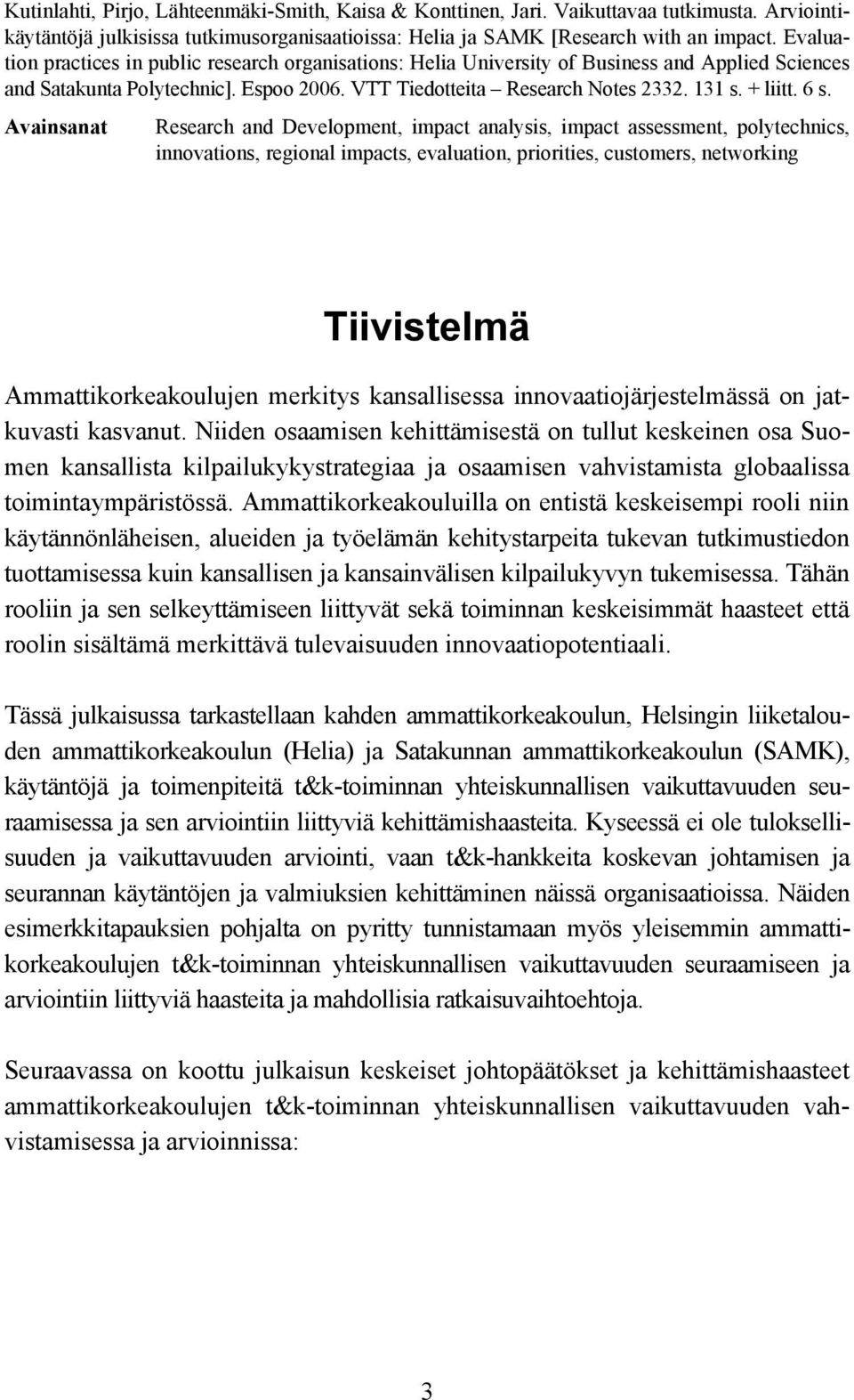 6 s. Avainsanat Research and Development, impact analysis, impact assessment, polytechnics, innovations, regional impacts, evaluation, priorities, customers, networking Tiivistelmä