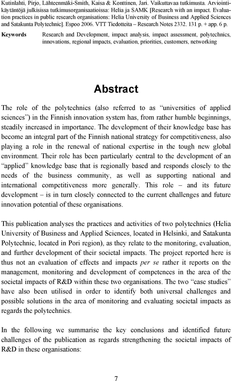 Keywords Research and Development, impact analysis, impact assessment, polytechnics, innovations, regional impacts, evaluation, priorities, customers, networking Abstract The role of the polytechnics