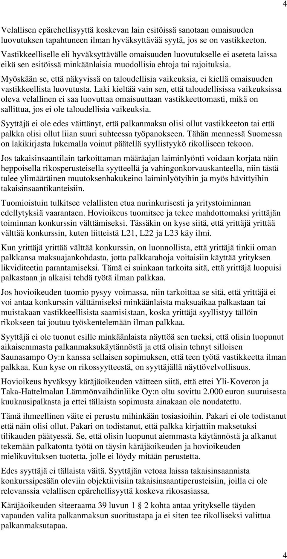 Myöskään se, että näkyvissä on taloudellisia vaikeuksia, ei kiellä omaisuuden vastikkeellista luovutusta.