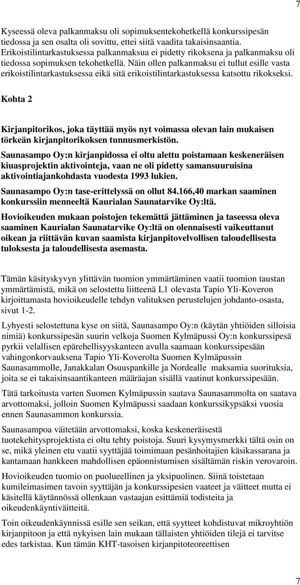 Näin ollen palkanmaksu ei tullut esille vasta erikoistilintarkastuksessa eikä sitä erikoistilintarkastuksessa katsottu rikokseksi.