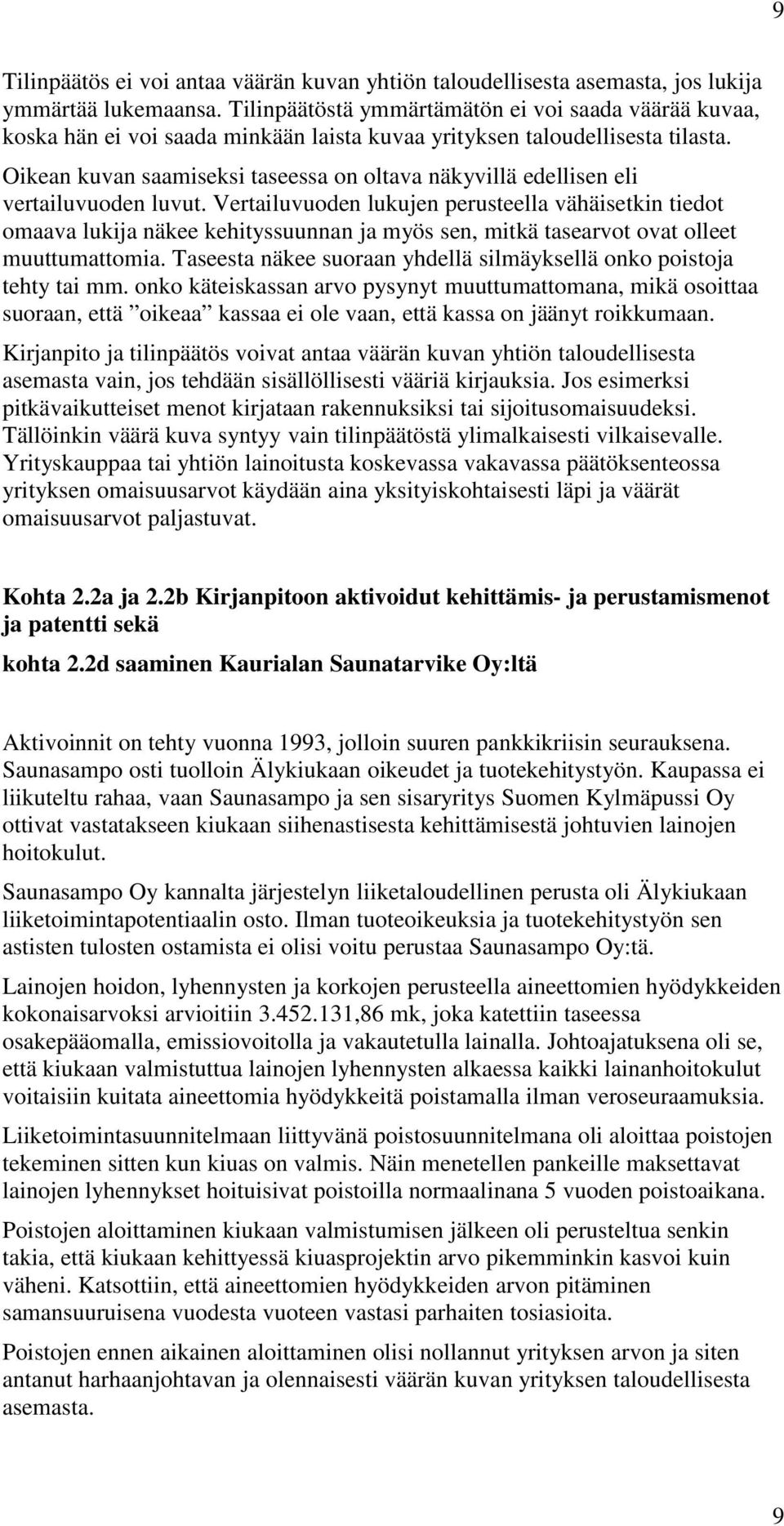 Oikean kuvan saamiseksi taseessa on oltava näkyvillä edellisen eli vertailuvuoden luvut.