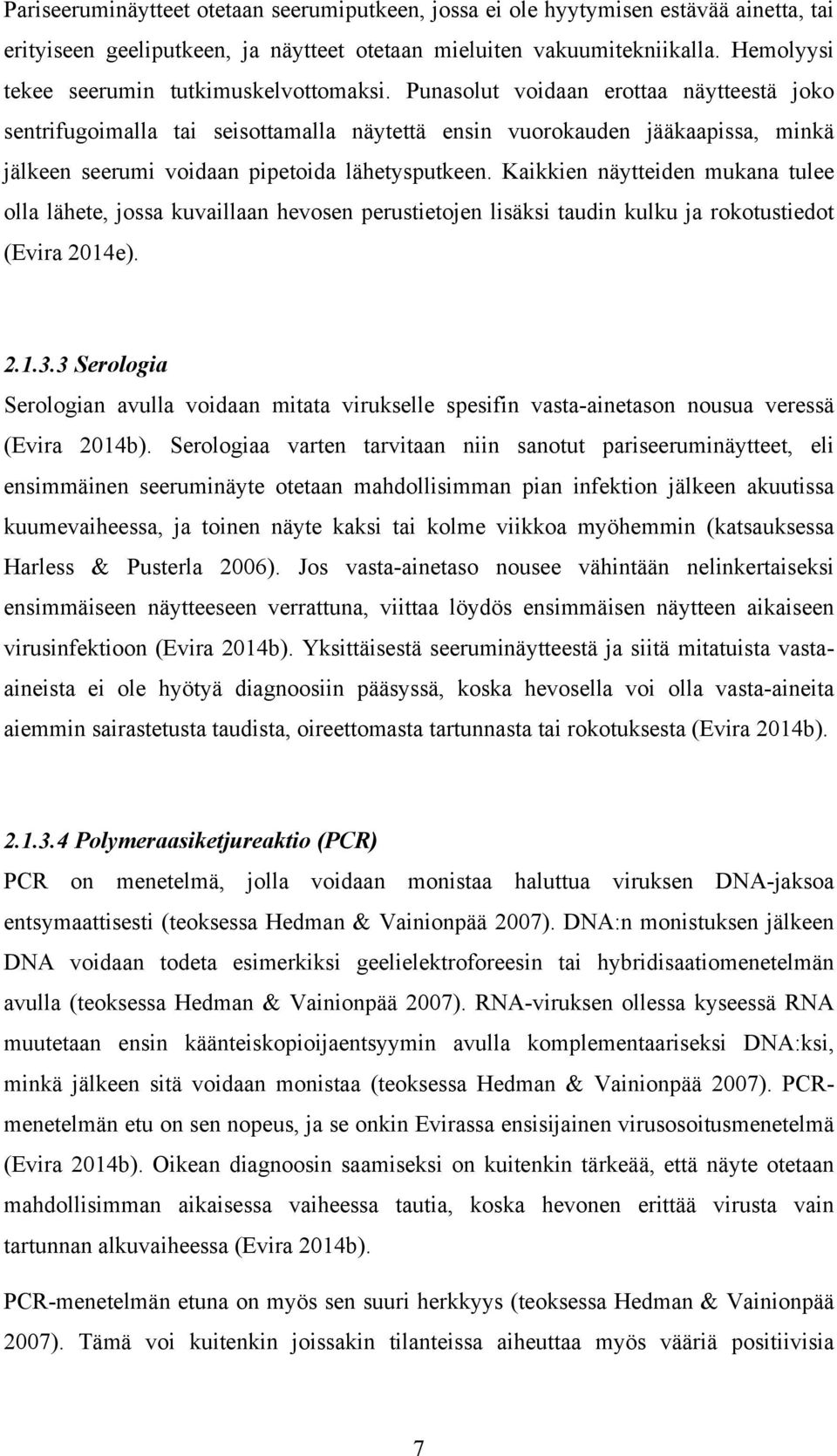 Punasolut voidaan erottaa näytteestä joko sentrifugoimalla tai seisottamalla näytettä ensin vuorokauden jääkaapissa, minkä jälkeen seerumi voidaan pipetoida lähetysputkeen.