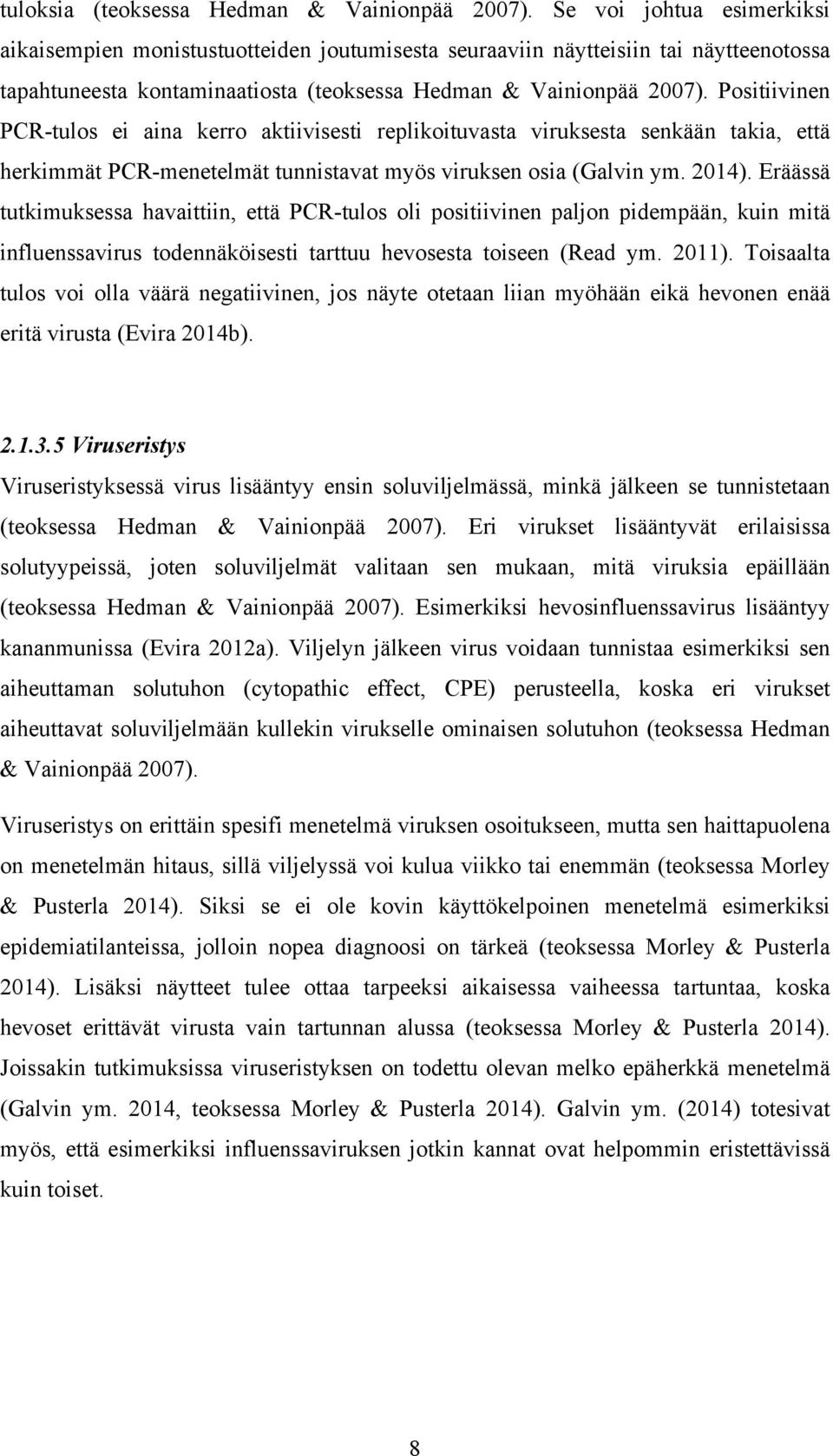 Positiivinen PCR-tulos ei aina kerro aktiivisesti replikoituvasta viruksesta senkään takia, että herkimmät PCR-menetelmät tunnistavat myös viruksen osia (Galvin ym. 2014).