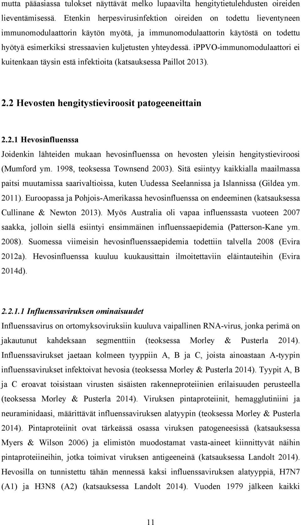 ippvo-immunomodulaattori ei kuitenkaan täysin estä infektioita (katsauksessa Paillot 2013). 2.2 Hevosten hengitystieviroosit patogeeneittain 2.2.1 Hevosinfluenssa Joidenkin lähteiden mukaan hevosinfluenssa on hevosten yleisin hengitystieviroosi (Mumford ym.