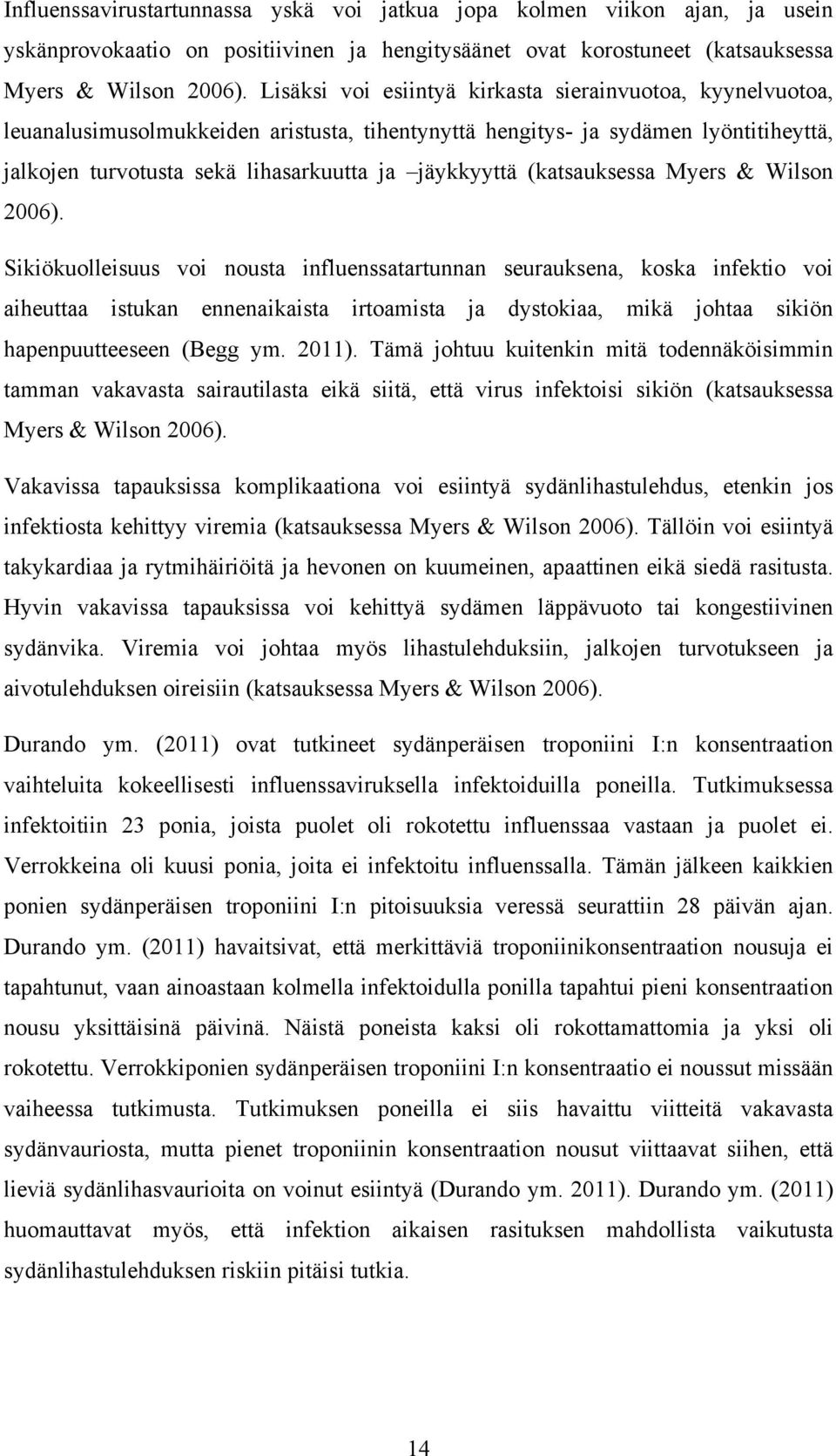 (katsauksessa Myers & Wilson 2006).