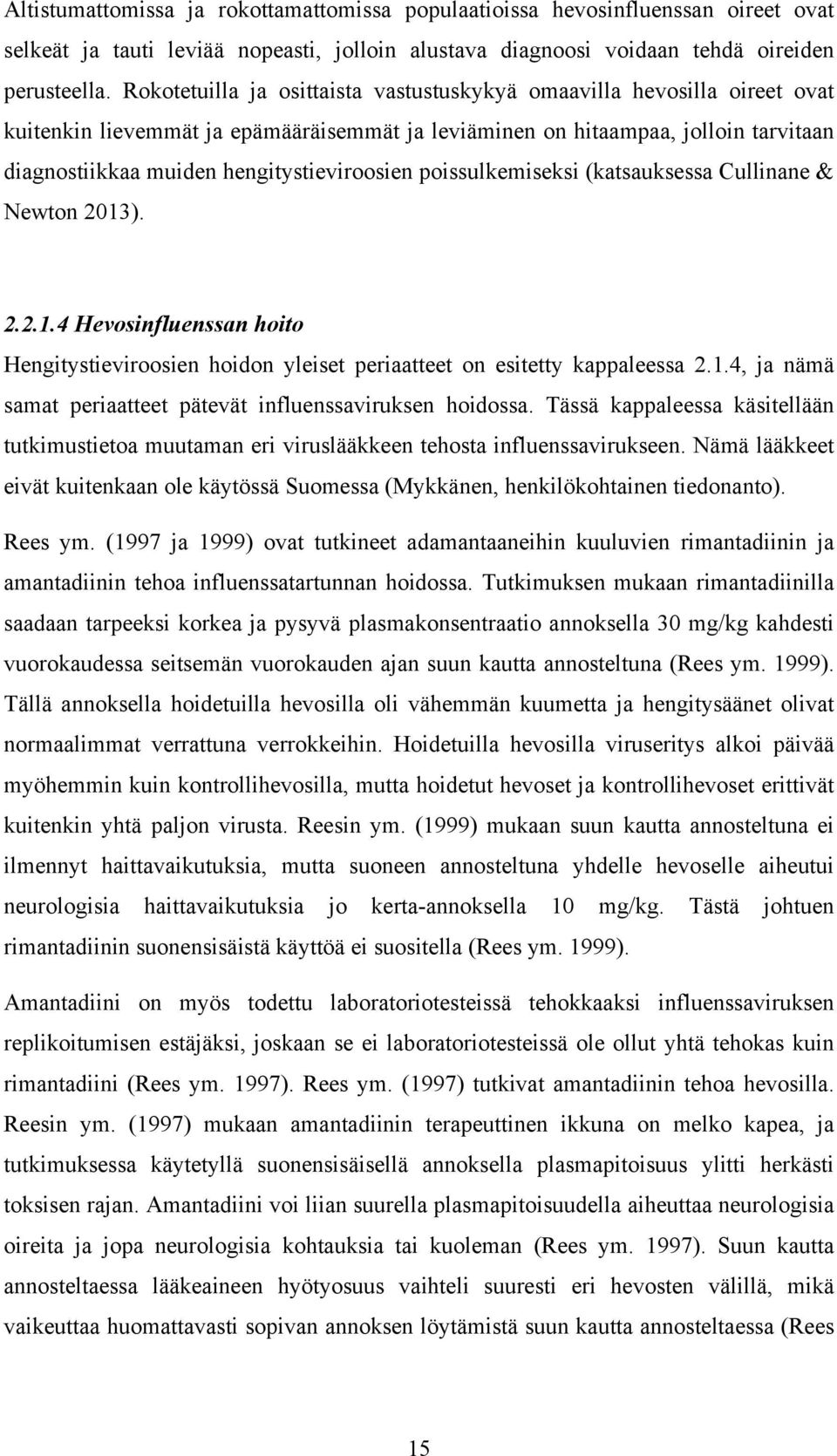 hengitystieviroosien poissulkemiseksi (katsauksessa Cullinane & Newton 2013). 2.2.1.4 Hevosinfluenssan hoito Hengitystieviroosien hoidon yleiset periaatteet on esitetty kappaleessa 2.1.4, ja nämä samat periaatteet pätevät influenssaviruksen hoidossa.