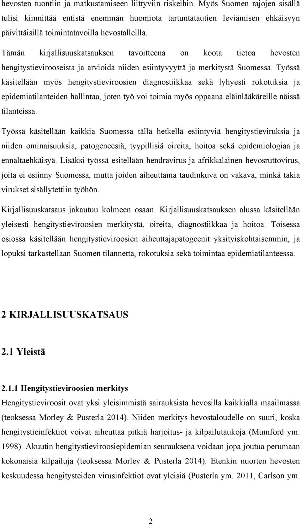 Tämän kirjallisuuskatsauksen tavoitteena on koota tietoa hevosten hengitystievirooseista ja arvioida niiden esiintyvyyttä ja merkitystä Suomessa.