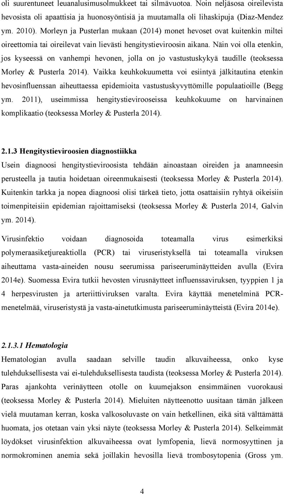 Näin voi olla etenkin, jos kyseessä on vanhempi hevonen, jolla on jo vastustuskykyä taudille (teoksessa Morley & Pusterla 2014).