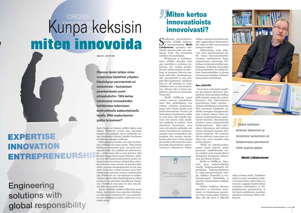 Menneinä vuosina sana innovaatio kaluttiin niin paljaaksi, että jo pelkästään termin kuuleminen aiheutti joissakin kuulijoissa tai lukijoissa allergisia reaktioita.