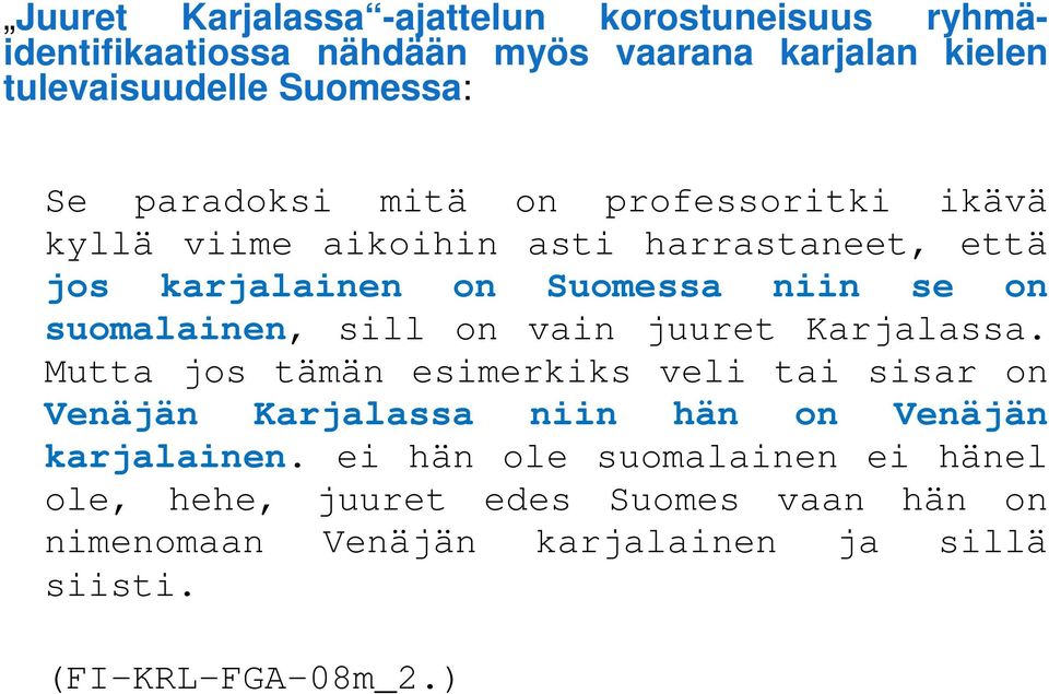 sill on vain juuret Karjalassa. Mutta jos tämän esimerkiks veli tai sisar on Venäjän Karjalassa niin hän on Venäjän karjalainen.