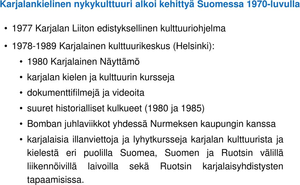 suuret historialliset kulkueet (1980 ja 1985) Bomban juhlaviikkot yhdessä Nurmeksen kaupungin kanssa karjalaisia illanviettoja ja