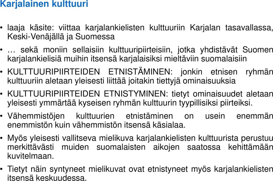 KULTTUURIPIIRTEIDEN ETNISTYMINEN: tietyt ominaisuudet aletaan yleisesti ymmärtää kyseisen ryhmän kulttuurin tyypillisiksi piirteiksi.