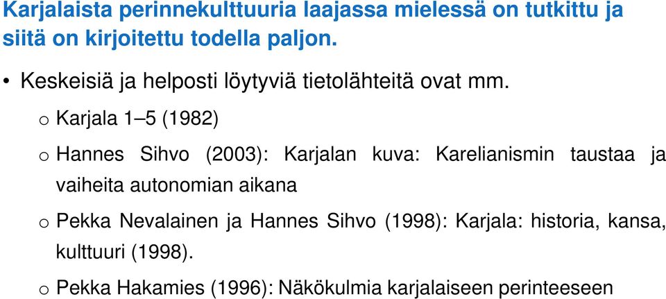 o Karjala 1 5 (1982) o Hannes Sihvo (2003): Karjalan kuva: Karelianismin taustaa ja vaiheita autonomian