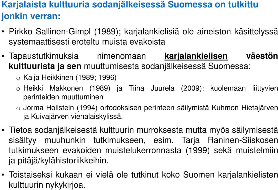 kuolemaan liittyvien perinteiden muuttuminen o Jorma Hollstein (1994) ortodoksisen perinteen säilymistä Kuhmon Hietajärven ja Kuivajärven vienalaiskylissä.