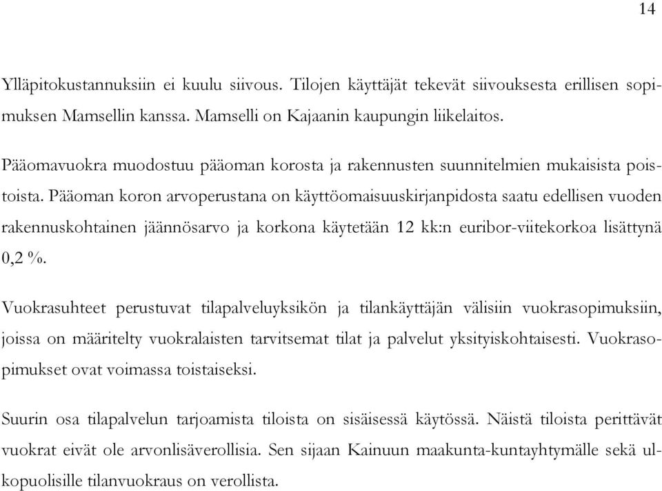 Pääoman koron arvoperustana on käyttöomaisuuskirjanpidosta saatu edellisen vuoden rakennuskohtainen jäännösarvo ja korkona käytetään 12 kk:n euribor-viitekorkoa lisättynä 0,2 %.