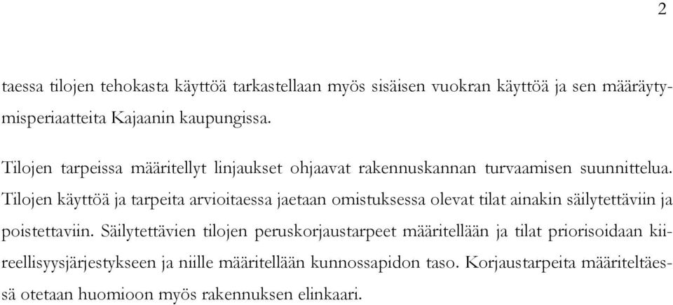 Tilojen käyttöä ja tarpeita arvioitaessa jaetaan omistuksessa olevat tilat ainakin säilytettäviin ja poistettaviin.