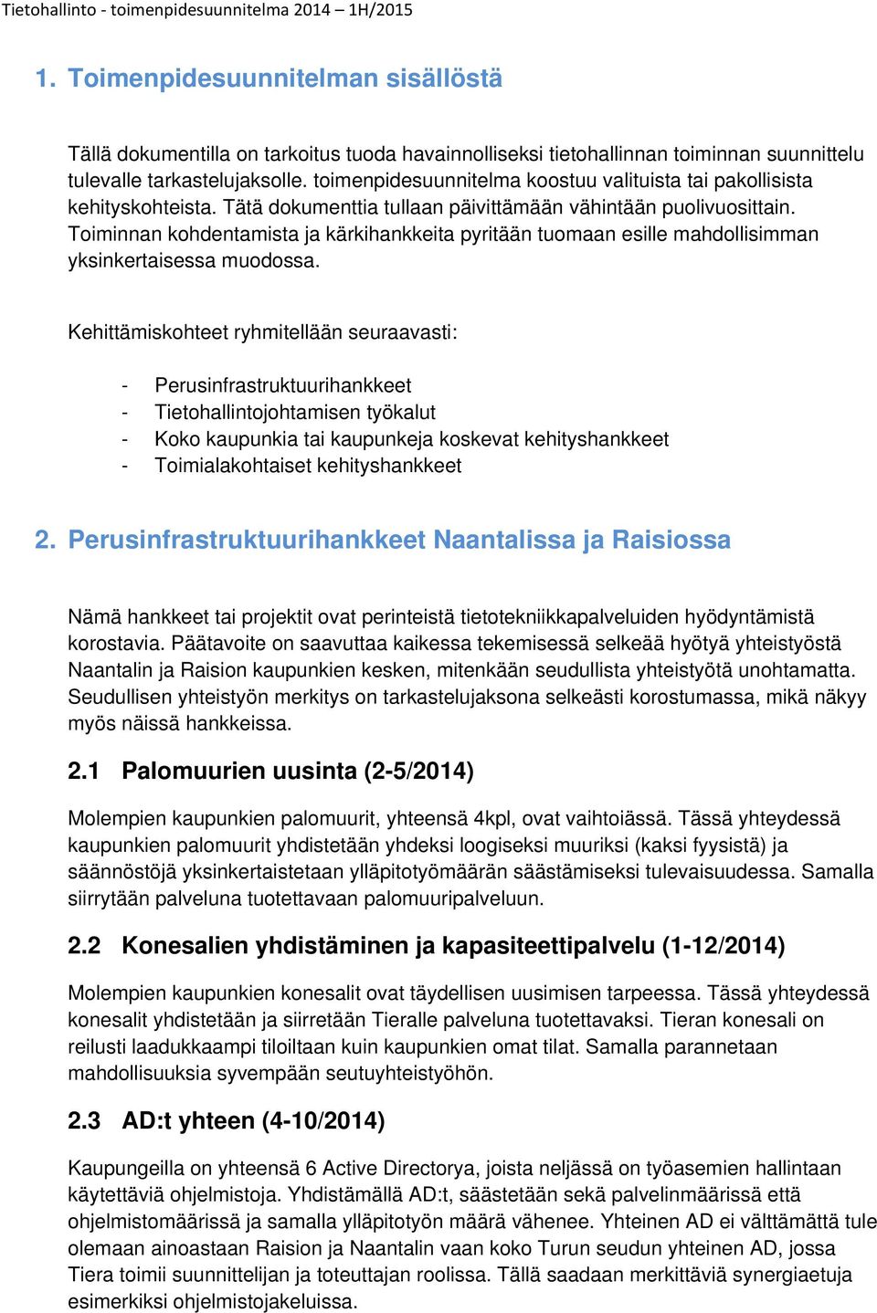 Toiminnan kohdentamista ja kärkihankkeita pyritään tuomaan esille mahdollisimman yksinkertaisessa muodossa.