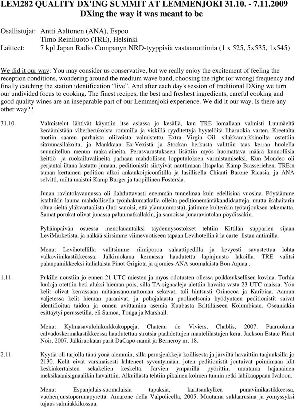 1x545) We did it our way: You may consider us conservative, but we really enjoy the excitement of feeling the reception conditions, wondering around the medium wave band, choosing the right (or