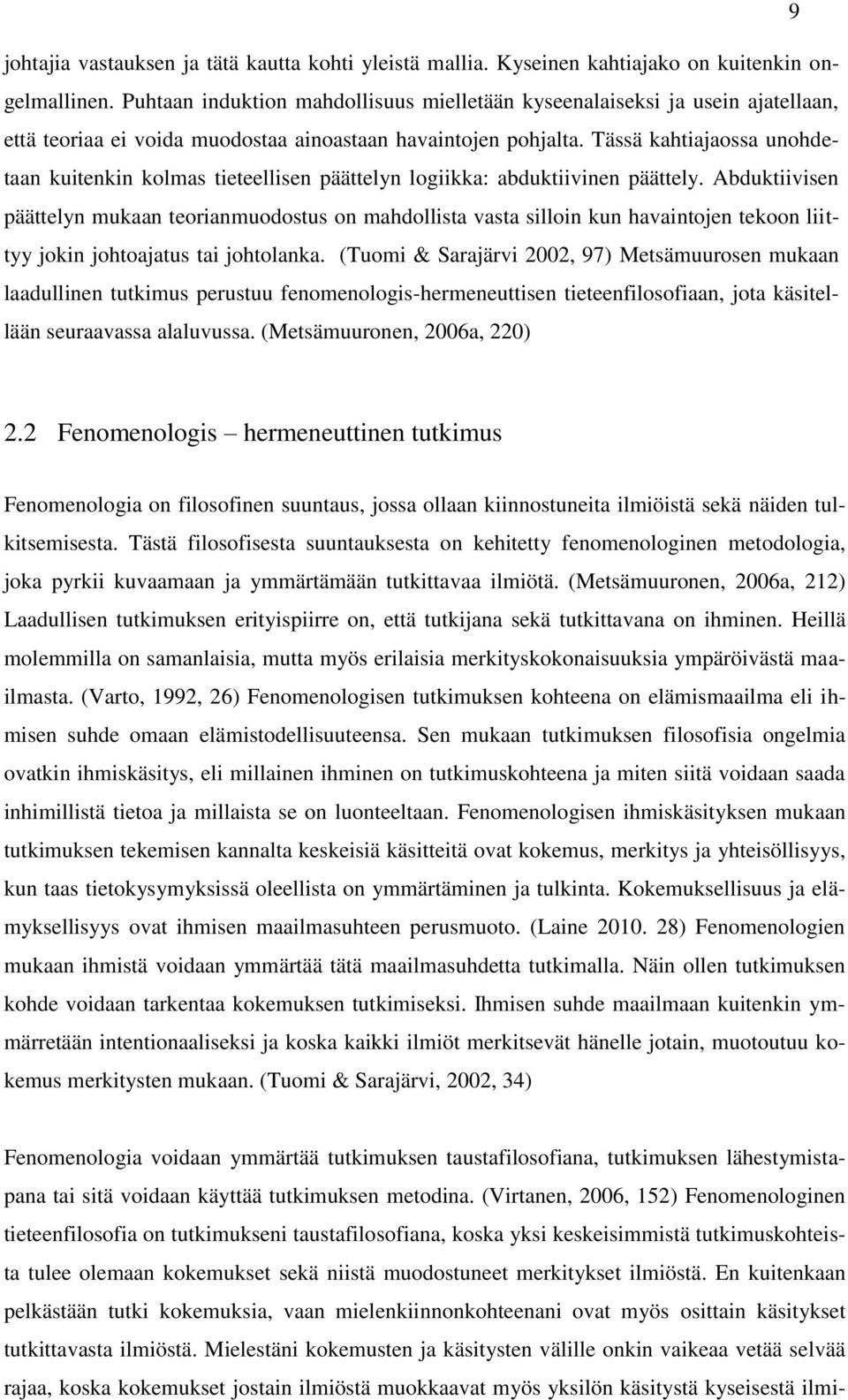 Tässä kahtiajaossa unohdetaan kuitenkin kolmas tieteellisen päättelyn logiikka: abduktiivinen päättely.