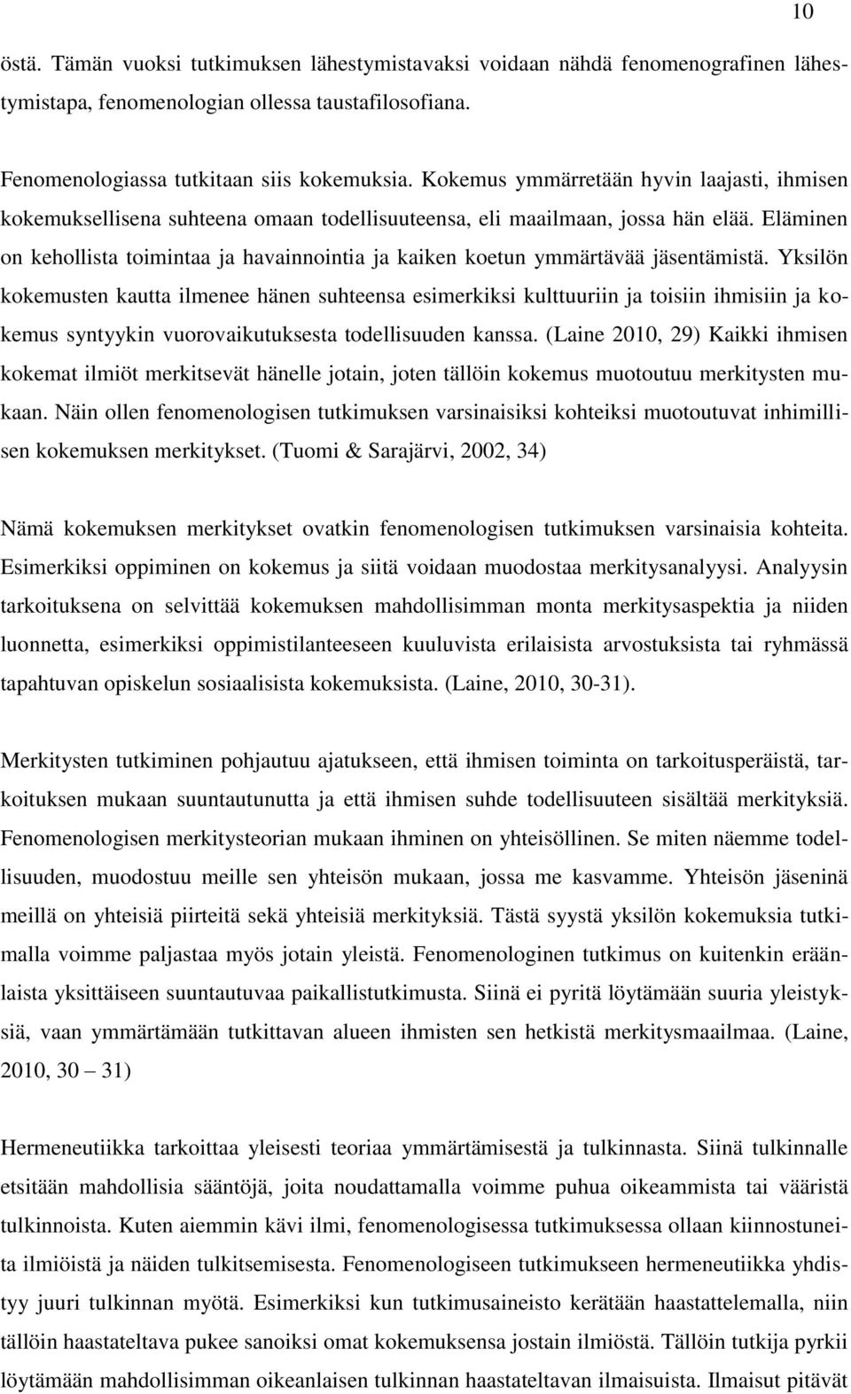 Eläminen on kehollista toimintaa ja havainnointia ja kaiken koetun ymmärtävää jäsentämistä.