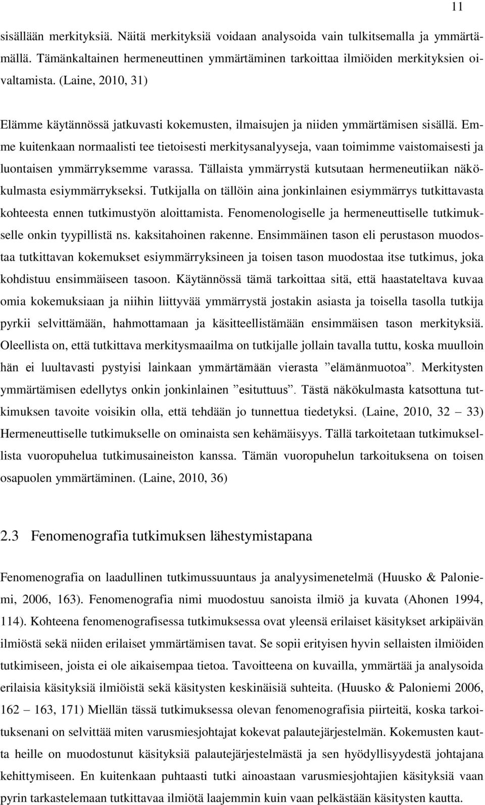 Emme kuitenkaan normaalisti tee tietoisesti merkitysanalyyseja, vaan toimimme vaistomaisesti ja luontaisen ymmärryksemme varassa.