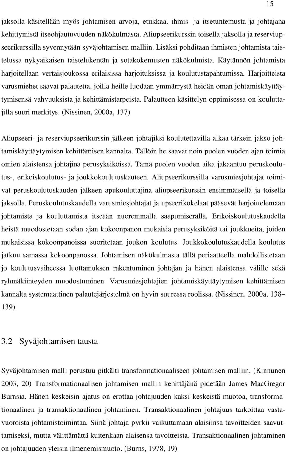 Lisäksi pohditaan ihmisten johtamista taistelussa nykyaikaisen taistelukentän ja sotakokemusten näkökulmista.