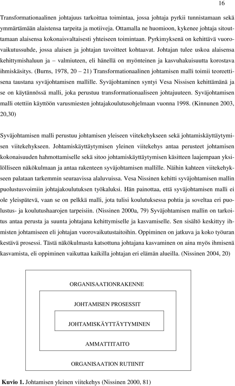 Johtajan tulee uskoa alaisensa kehittymishaluun ja valmiuteen, eli hänellä on myönteinen ja kasvuhakuisuutta korostava ihmiskäsitys.