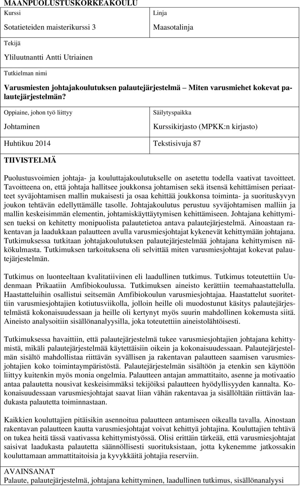 Oppiaine, johon työ liittyy Johtaminen Säilytyspaikka Kurssikirjasto (MPKK:n kirjasto) Huhtikuu 2014 Tekstisivuja 87 TIIVISTELMÄ Puolustusvoimien johtaja- ja kouluttajakoulutukselle on asetettu