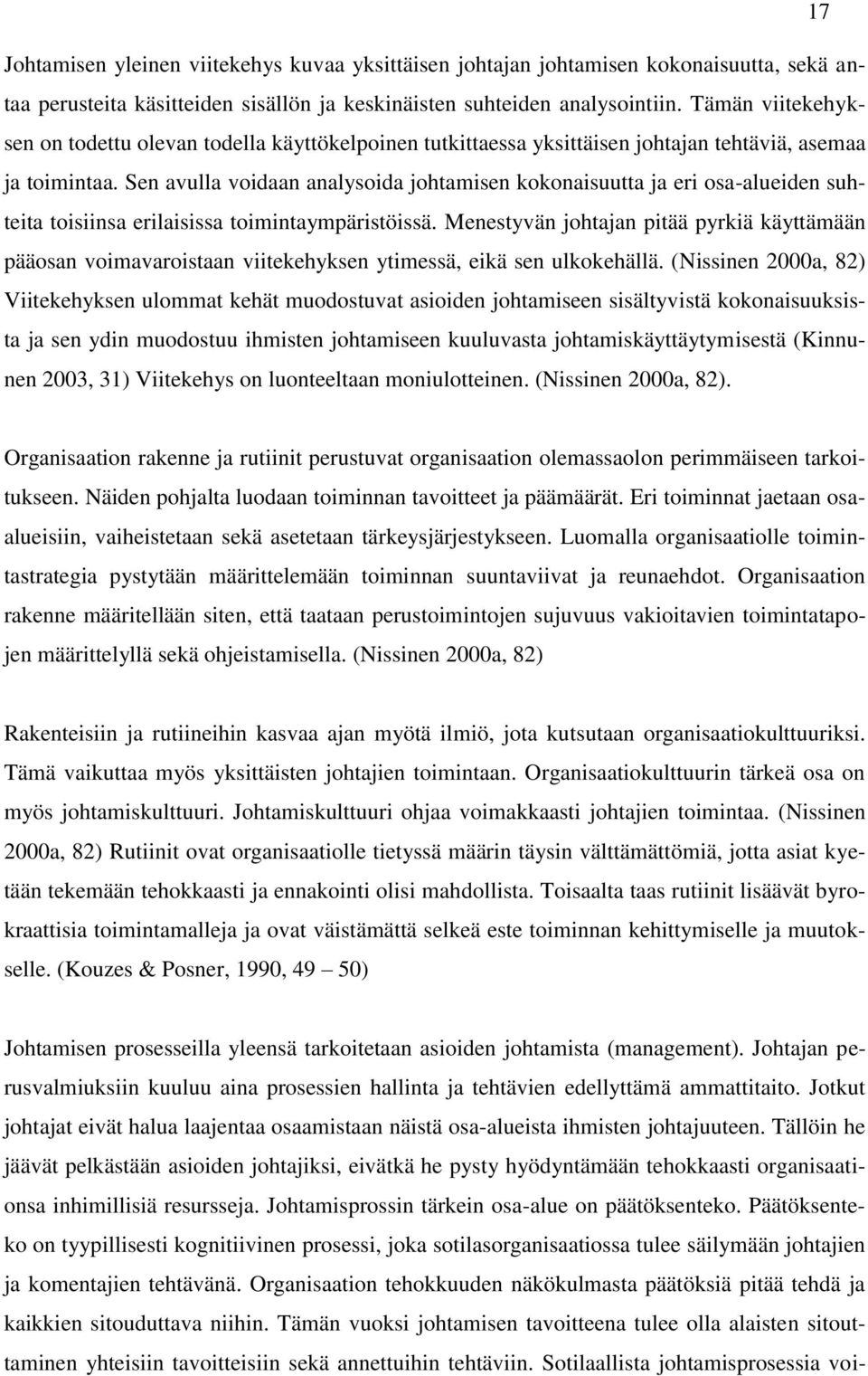 Sen avulla voidaan analysoida johtamisen kokonaisuutta ja eri osa-alueiden suhteita toisiinsa erilaisissa toimintaympäristöissä.