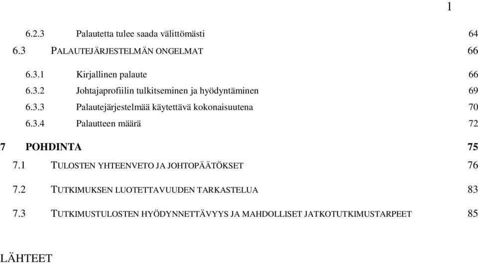 3.4 Palautteen määrä 72 7 POHDINTA 75 7.1 TULOSTEN YHTEENVETO JA JOHTOPÄÄTÖKSET 76 7.