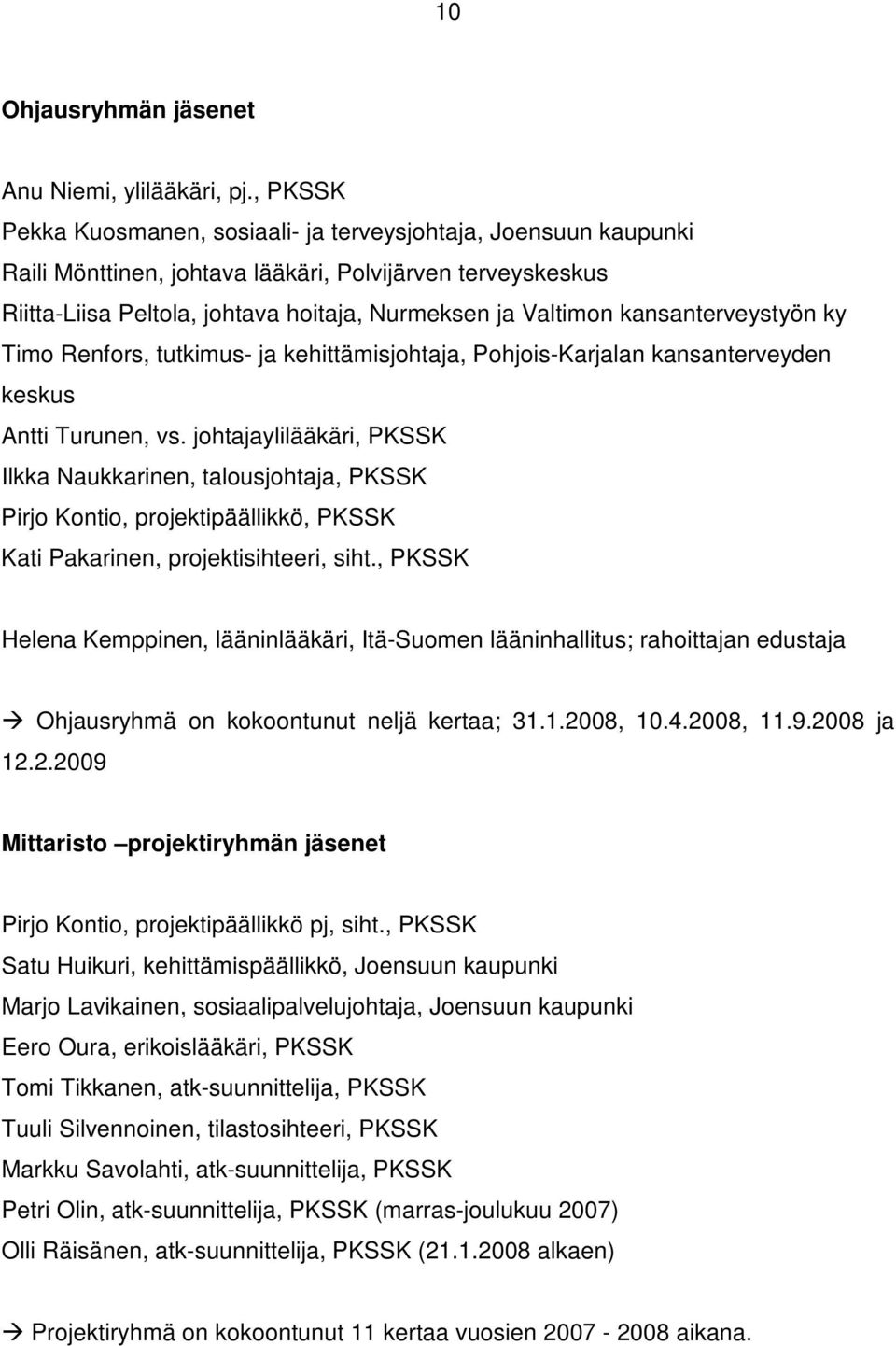 kansanterveystyön ky Timo Renfors, tutkimus- ja kehittämisjohtaja, Pohjois-Karjalan kansanterveyden keskus Antti Turunen, vs.