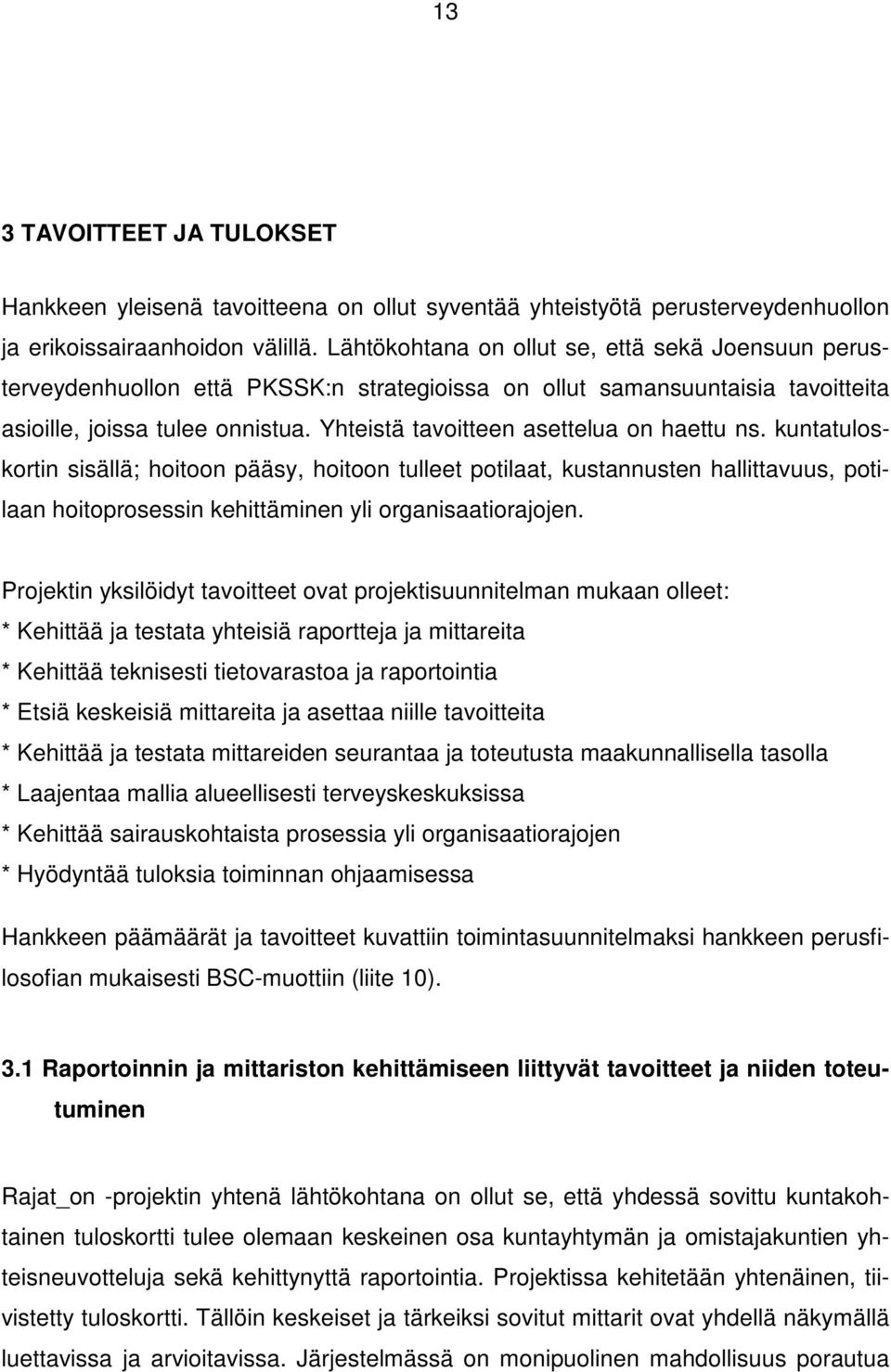 Yhteistä tavoitteen asettelua on haettu ns. kuntatuloskortin sisällä; hoitoon pääsy, hoitoon tulleet potilaat, kustannusten hallittavuus, potilaan hoitoprosessin kehittäminen yli organisaatiorajojen.