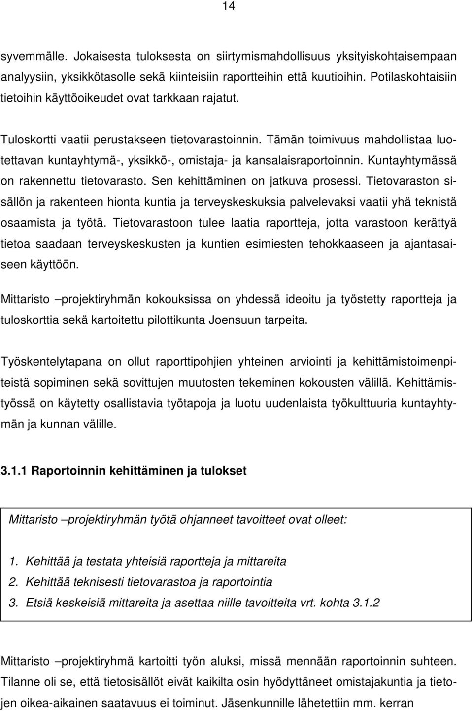 Tämän toimivuus mahdollistaa luotettavan kuntayhtymä-, yksikkö-, omistaja- ja kansalaisraportoinnin. Kuntayhtymässä on rakennettu tietovarasto. Sen kehittäminen on jatkuva prosessi.