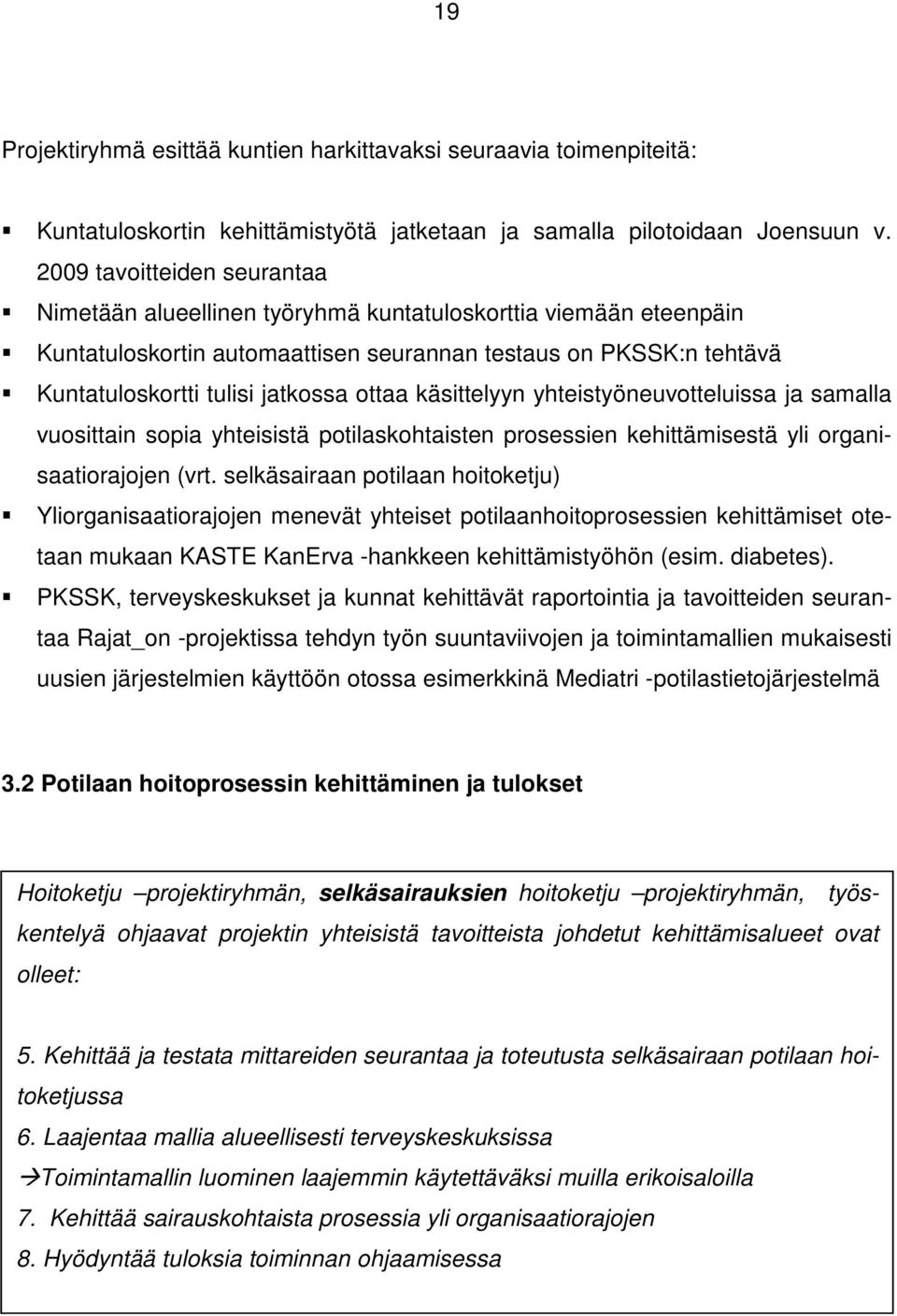 ottaa käsittelyyn yhteistyöneuvotteluissa ja samalla vuosittain sopia yhteisistä potilaskohtaisten prosessien kehittämisestä yli organisaatiorajojen (vrt.